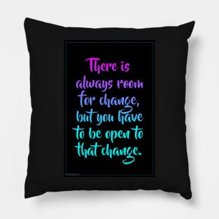 There is always room for change Pillow