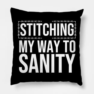 Stitching My Way To Sanity Pillow