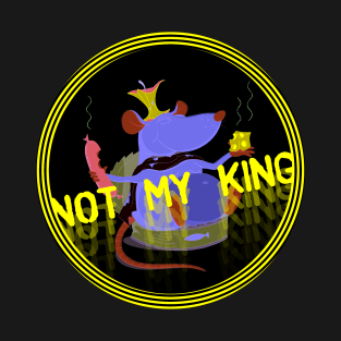 Not My King T-Shirt