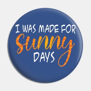 I was Made For sunny days Pin