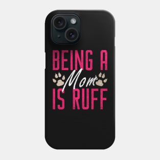 Funny Being A Mom Is Ruff Dog Momma Owner Phone Case