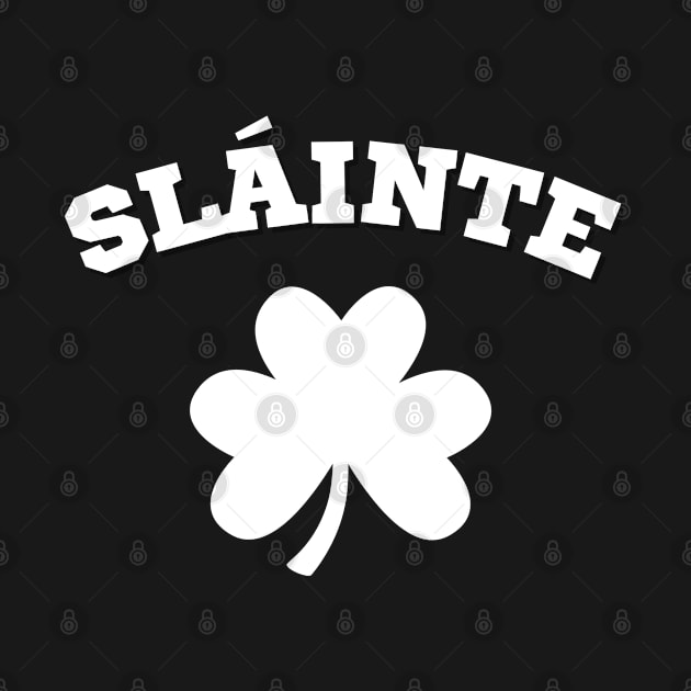 Slainte St Paddy's Day by CityTeeDesigns