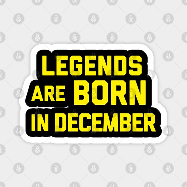 Legends are Born in December Magnet by alexwestshop