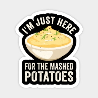 I'm Just Here For The Mashed Potatoes Magnet