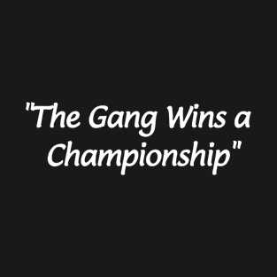 The Gang Wins A Championship Daughter T Shirts T-Shirt