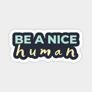 Be a nice human Light Colors Magnet