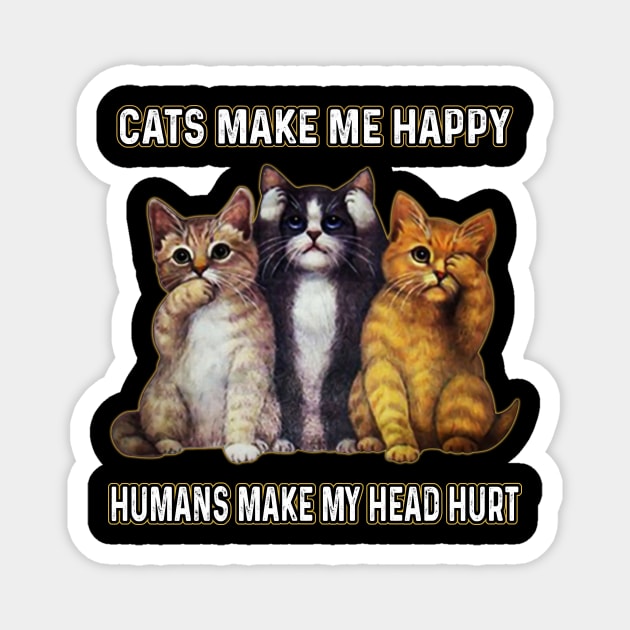 Cats Make Me Happy Humans Make My Head Hurt Magnet by Sun68