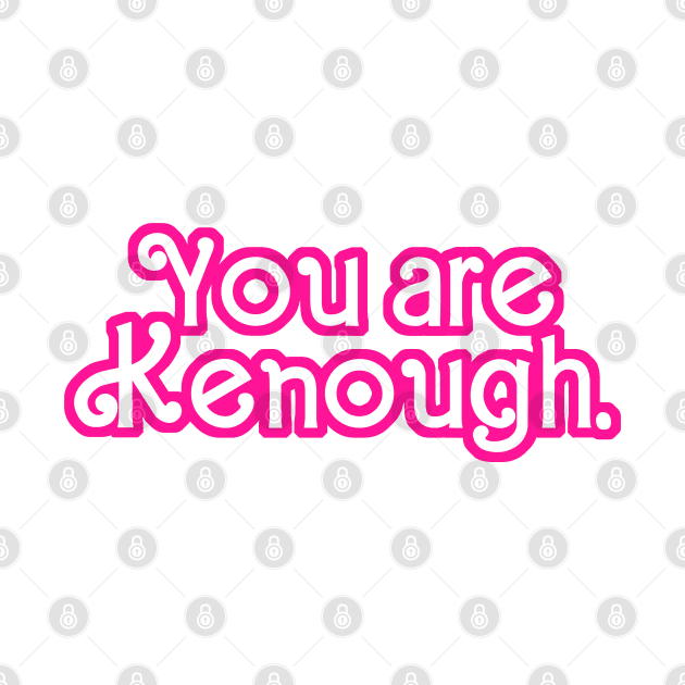 You are Kenough! - Tie Dye by RetroPandora