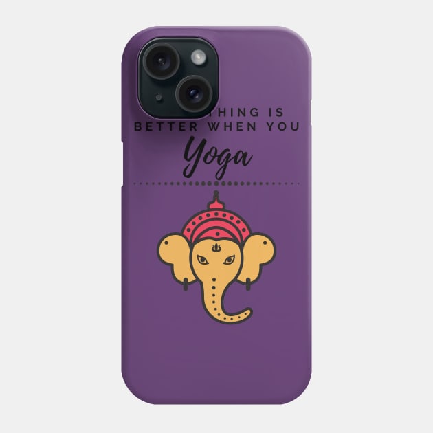 Everything is better when you yoga Phone Case by Underthespell