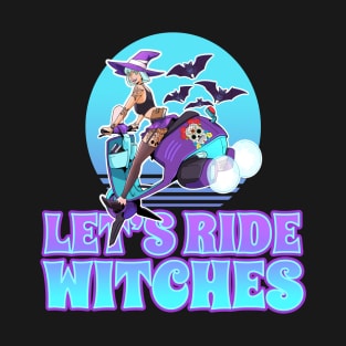 LET'S RIDE WITCHES T-Shirt