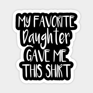 My Favorite Daughter Gave Me This Shirt Magnet