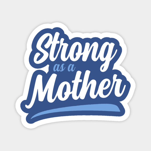 Strong as a Mother 1 Magnet by jeromeleander