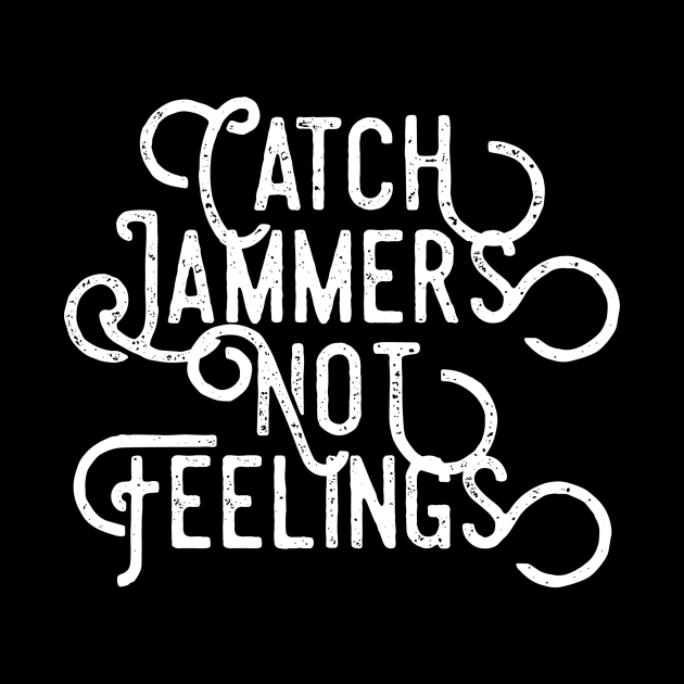 Catch Jammers Not Feelings distressed text in white for skaters and roller derby fans by BlueLightDesign