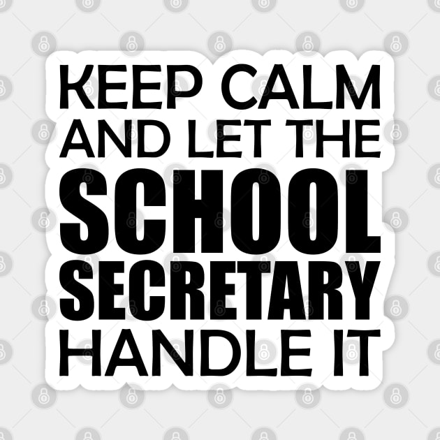 School Secretary - Keep Calm and let the school secretary handle it Magnet by KC Happy Shop