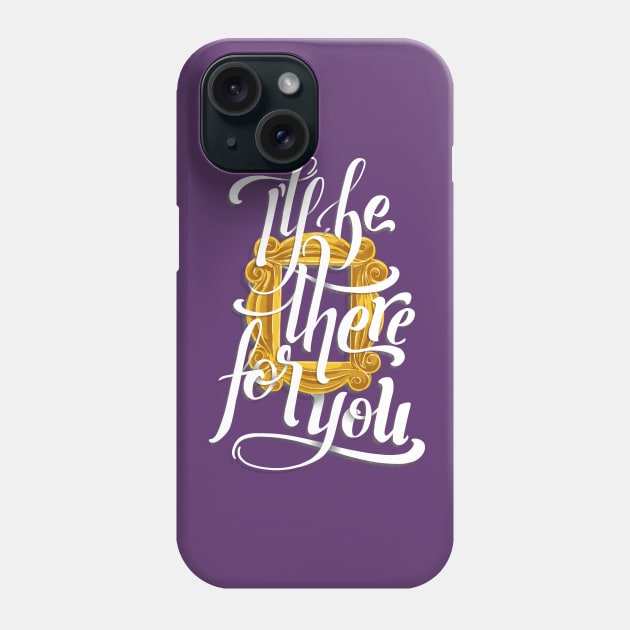 I'll Be There For You Phone Case by Studio Mootant