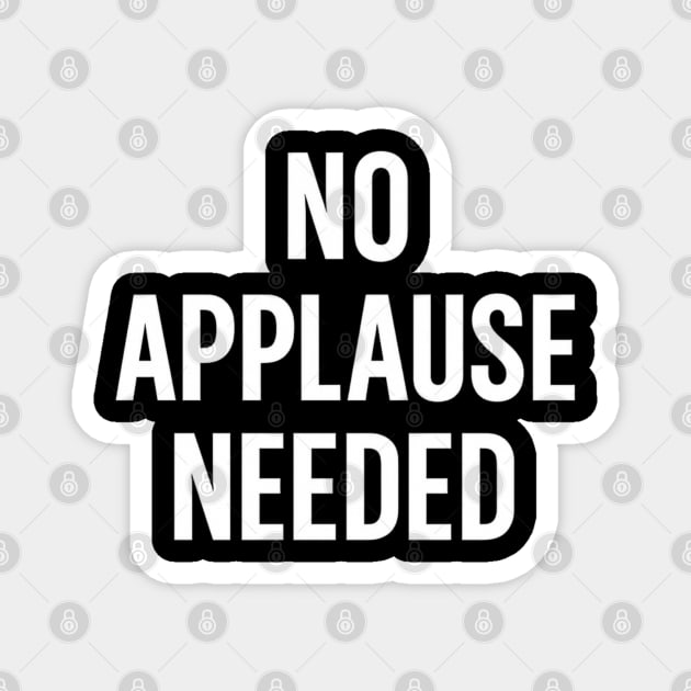 No Applause Needed Magnet by Anne Lee