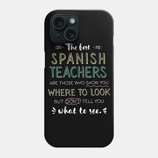 The best Spanish Teachers Appreciation Gifts - Quote Show you where to look Phone Case by BetterManufaktur