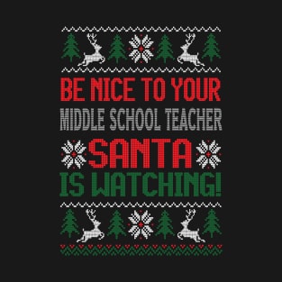 Be Nice To Your Middle School Teacher Santa Is Watching - Best Christmas Gift T-Shirt