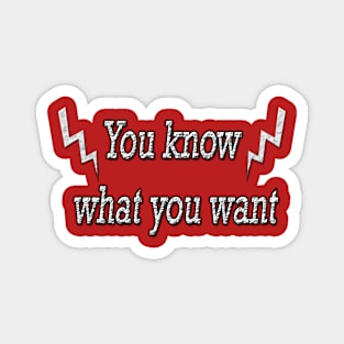 Motivational words "you know what you want" Magnet