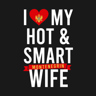 I love my hot, smart Montenegrin wife T-Shirt