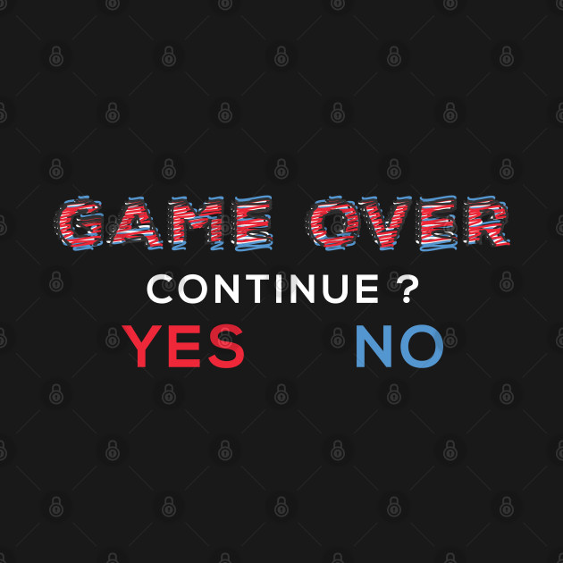 Disover Game Over, Continue? Yes Or No - Gamer Gifts - T-Shirt