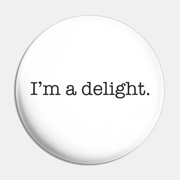 I'm A Delight Pin by JBeasleyDesigns