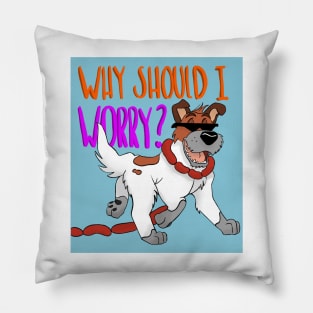 Why should I worry? Pillow