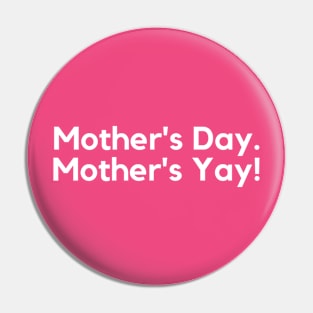 Mother's Day....Mother's Yay- celebration design Pin