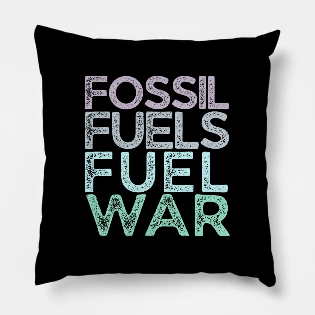 Fossil Fuels Fuel War Climate Activist Pillow by tiokvadrat