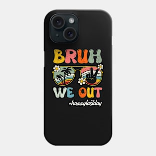 Bruh We Out Happy Last Day Phone Case