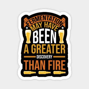 Fermentation May Have Been A Greater Discovery Than Fire T Shirt For Women Men Magnet