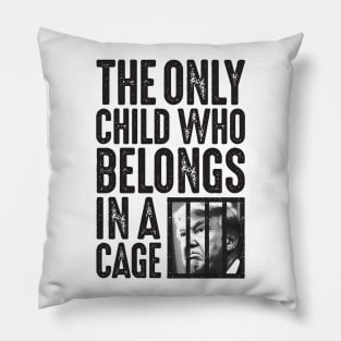 The Only Child Who Belongs in a Cage Pillow