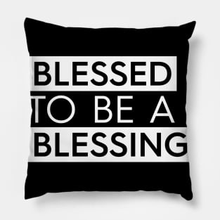 Blessed To Be A Blessing Pillow