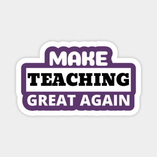 Make Teaching Great Again Magnet