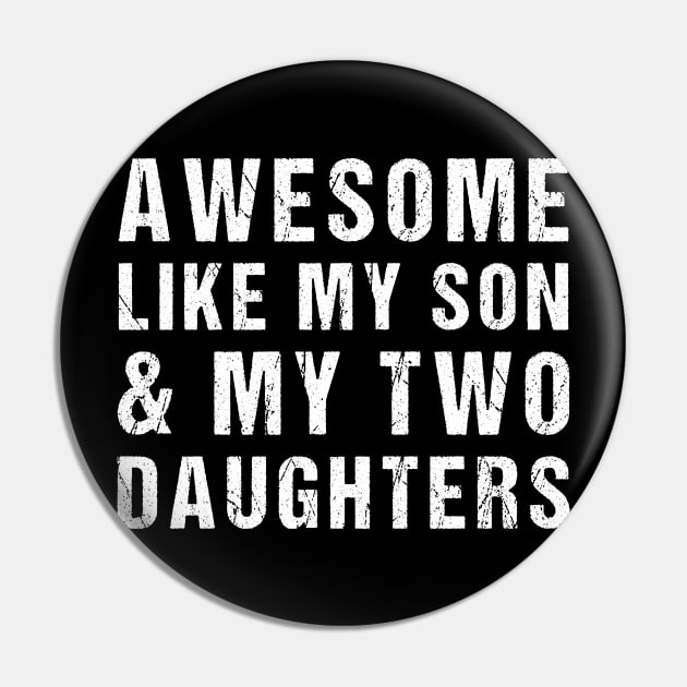 Awesome Like My Son and My Two Daughters Pin by drag is art