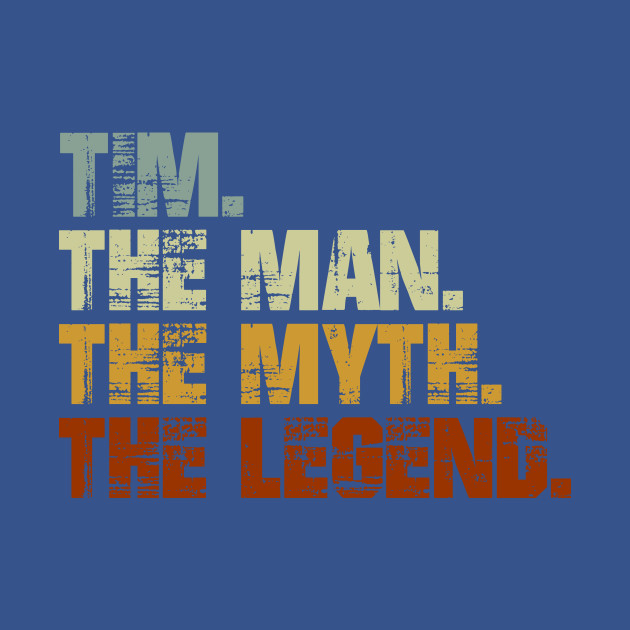 Discover TIM The Man The Myth The Legend - Tim - T-Shirt