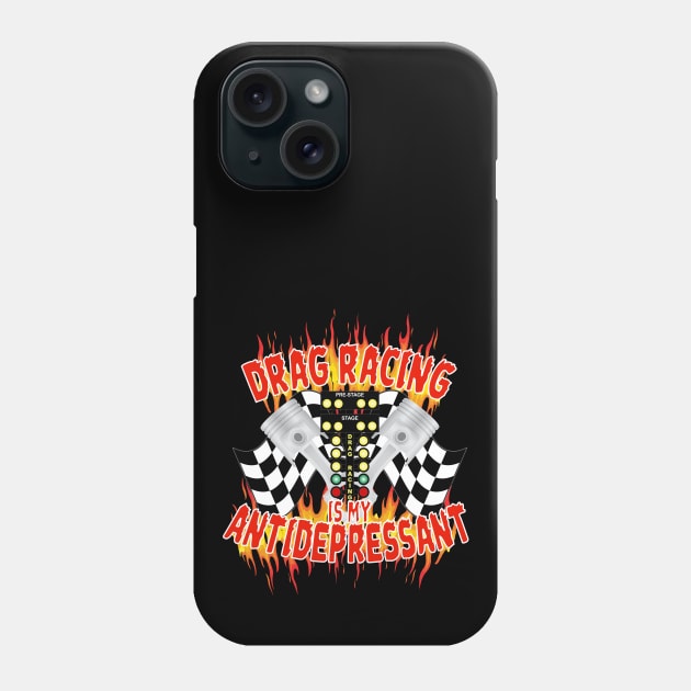 Drag Racing Is My Antidepressant Phone Case by Rosemarie Guieb Designs