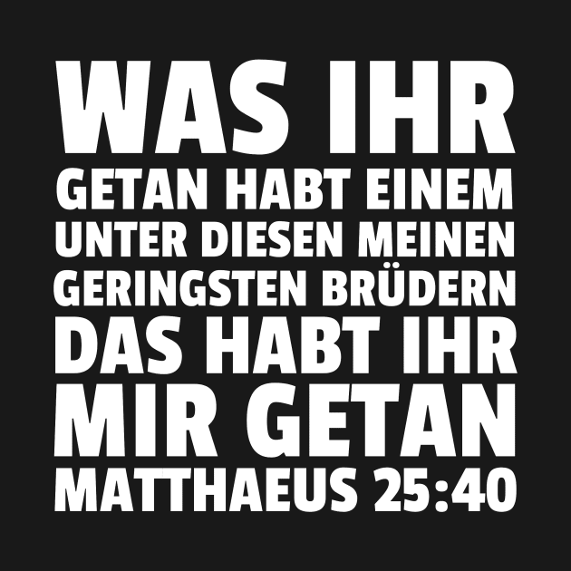 Matthew 25:40 German Least of These My Brethren by BubbleMench