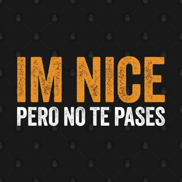 Im Nice Pero No Te Pases by Sarjonello