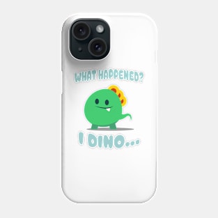 Cute & Funny "What happened?...I DINO" Design! Phone Case