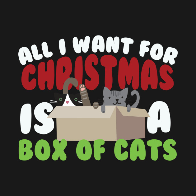 Discover All I Want For Christmas Is A Box Of Cats - Christmas Cat - T-Shirt