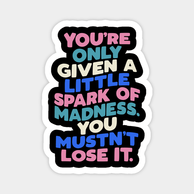 You're Only Given a Little Spark of Madness You Mustn't Lose It in Blue White Pink and Black Magnet by MotivatedType