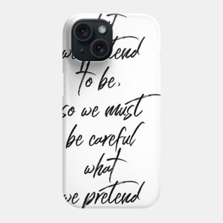 we are what we pretend to be so we must be careful what we pretend to be Phone Case