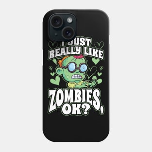 I Just Really Like Zombies OK Phone Case