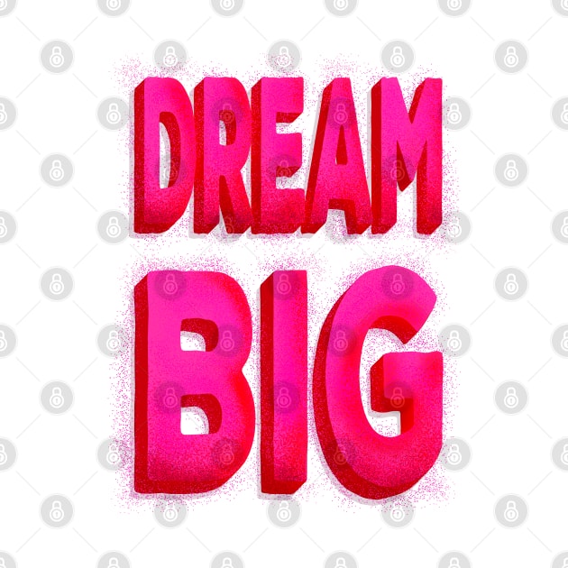 DREAM BIG pink typography by showmemars