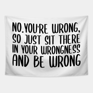 No you're wrong so just sit there in your wrongness and be wrong Tapestry