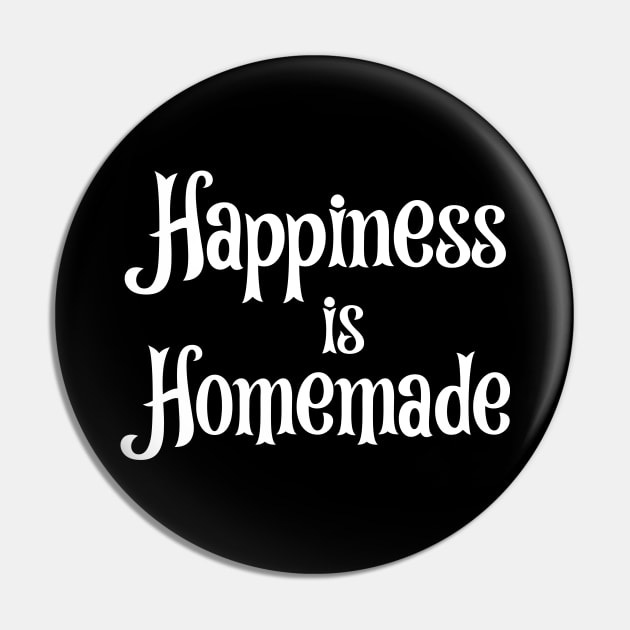 Happiness is Homemade Pin by potatonamotivation