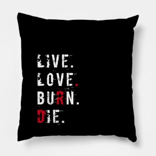 Live love burn die Pillow