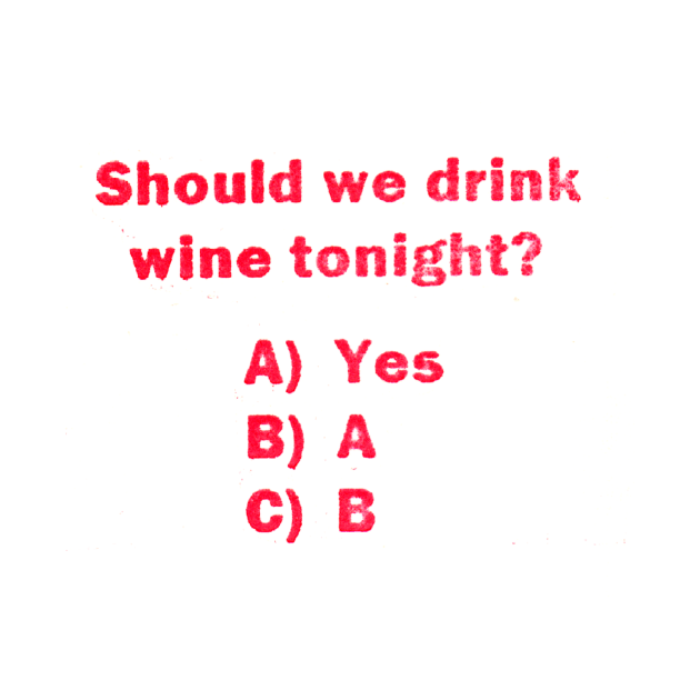 Should we drink wine tonight? by Stubbs Letterpress