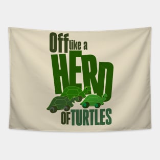 Off like a herd of turtles Tapestry